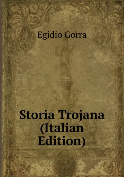 Обложка книги Storia Trojana (Italian Edition), Egidio Gorra