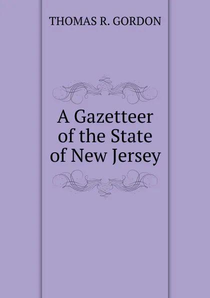 Обложка книги A Gazetteer of the State of New Jersey, THOMAS R. GORDON