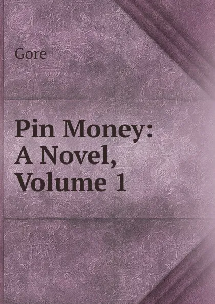 Обложка книги Pin Money: A Novel, Volume 1, Gore