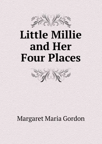 Обложка книги Little Millie and Her Four Places, Margaret Maria Gordon