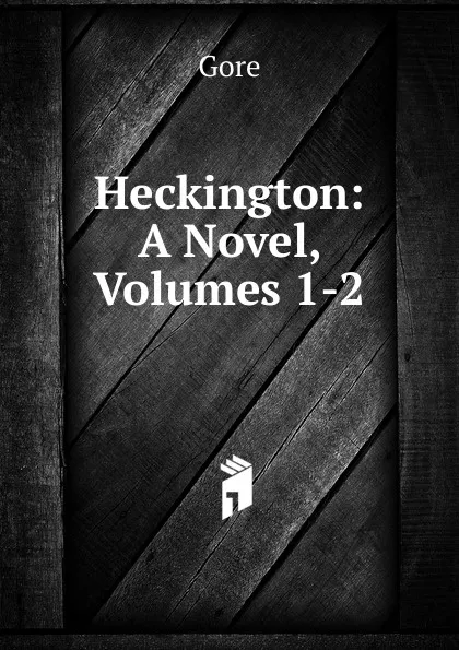 Обложка книги Heckington: A Novel, Volumes 1-2, Gore