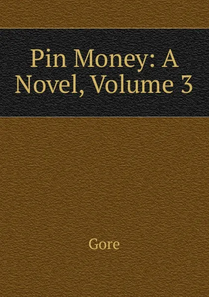 Обложка книги Pin Money: A Novel, Volume 3, Gore