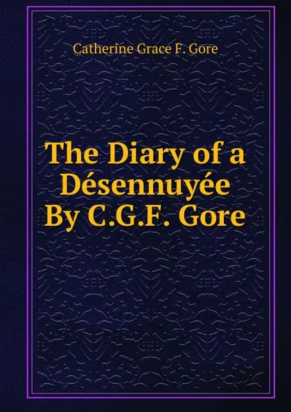 Обложка книги The Diary of a Desennuyee By C.G.F. Gore., Catherine Grace F. Gore