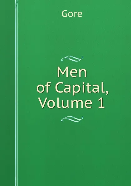 Обложка книги Men of Capital, Volume 1, Gore