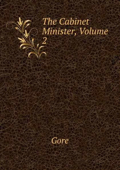 Обложка книги The Cabinet Minister, Volume 2, Gore