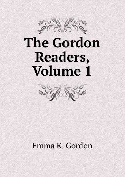 Обложка книги The Gordon Readers, Volume 1, Emma K. Gordon