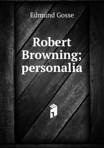 Обложка книги Robert Browning; personalia, Edmund Gosse