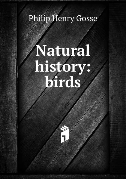 Обложка книги Natural history: birds, Gosse Philip Henry