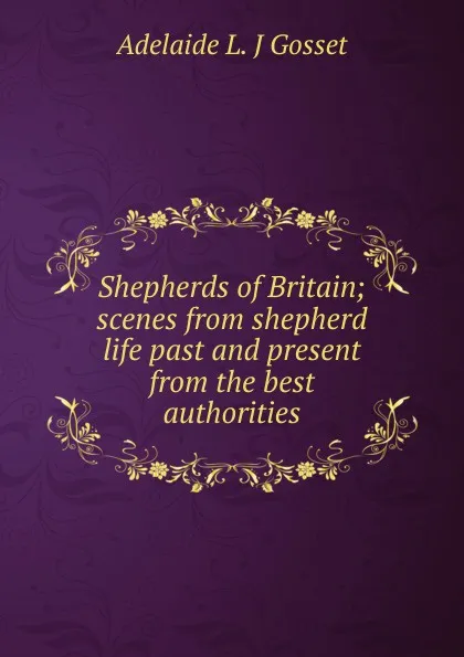 Обложка книги Shepherds of Britain; scenes from shepherd life past and present from the best authorities, Adelaide L. J Gosset