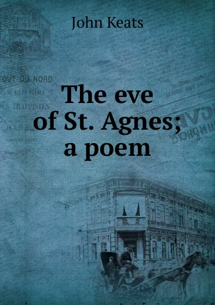 Обложка книги The eve of St. Agnes; a poem, Keats John