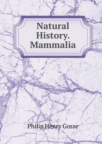 Обложка книги Natural History. Mammalia, Gosse Philip Henry