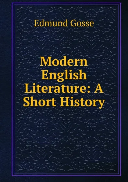 Обложка книги Modern English Literature: A Short History, Edmund Gosse