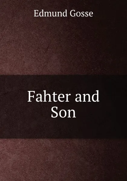 Обложка книги Fahter and Son, Edmund Gosse