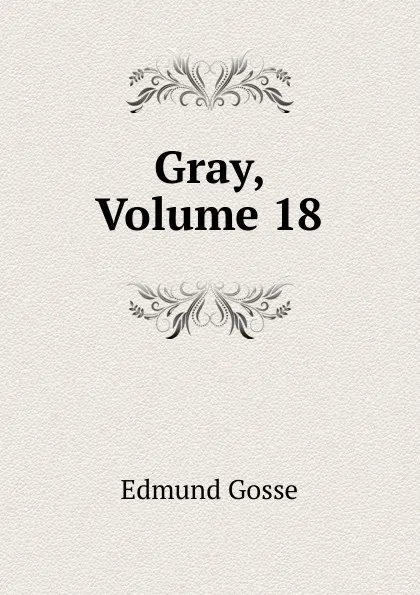 Обложка книги Gray, Volume 18, Edmund Gosse