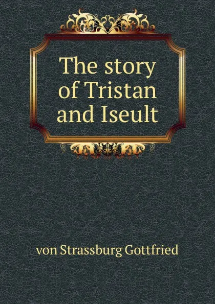 Обложка книги The story of Tristan and Iseult, von Strassburg Gottfried