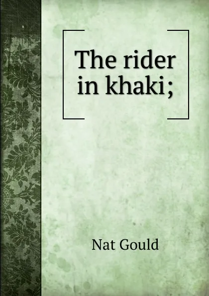 Обложка книги The rider in khaki;, Nat Gould