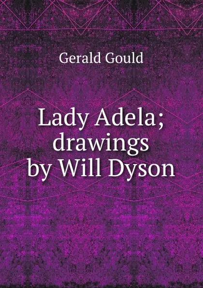 Обложка книги Lady Adela; drawings by Will Dyson, Gerald Gould