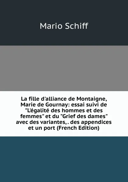 Обложка книги La fille d.alliance de Montaigne, Marie de Gournay: essai suivi de 