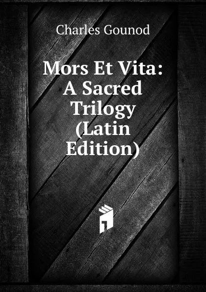 Обложка книги Mors Et Vita: A Sacred Trilogy (Latin Edition), Charles Gounod