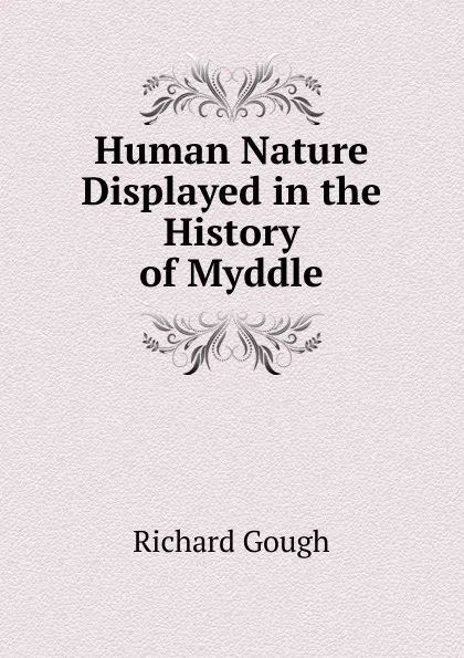 Обложка книги Human Nature Displayed in the History of Myddle, Richard Gough