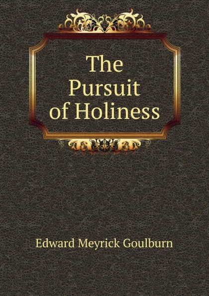 Обложка книги The Pursuit of Holiness, Goulburn Edward Meyrick