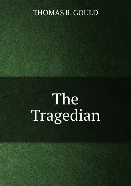 Обложка книги The Tragedian, THOMAS R. GOULD