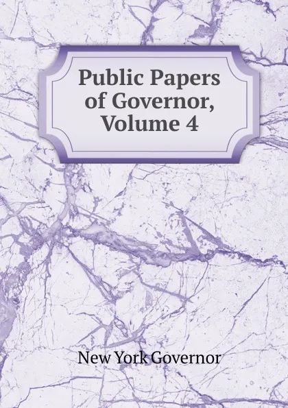 Обложка книги Public Papers of Governor, Volume 4, New York Governor