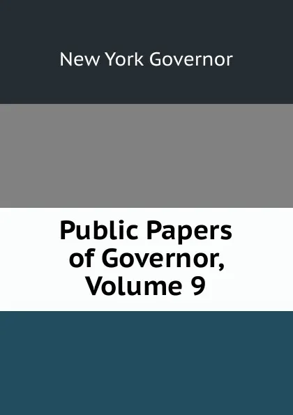 Обложка книги Public Papers of Governor, Volume 9, New York Governor