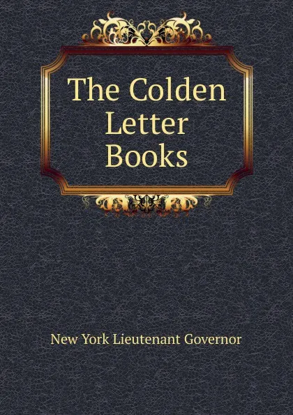 Обложка книги The Colden Letter Books, New York Lieutenant Governor