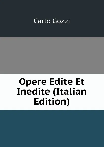 Обложка книги Opere Edite Et Inedite (Italian Edition), Carlo Gozzi