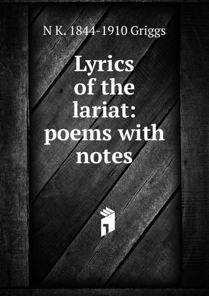 Обложка книги Lyrics of the lariat: poems with notes, N K. 1844-1910 Griggs