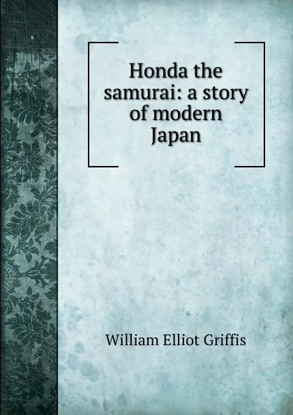 Обложка книги Honda the samurai: a story of modern Japan, William Elliot Griffis