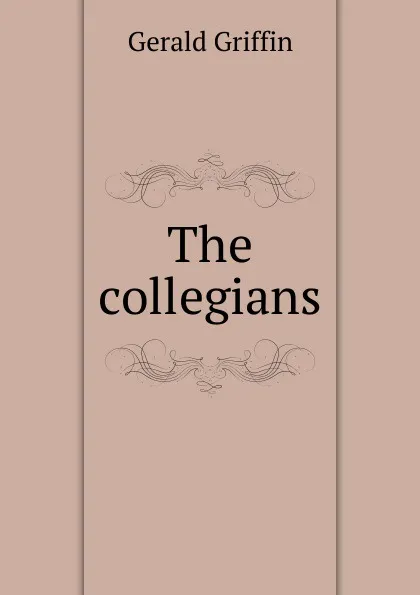 Обложка книги The collegians, Griffin Gerald