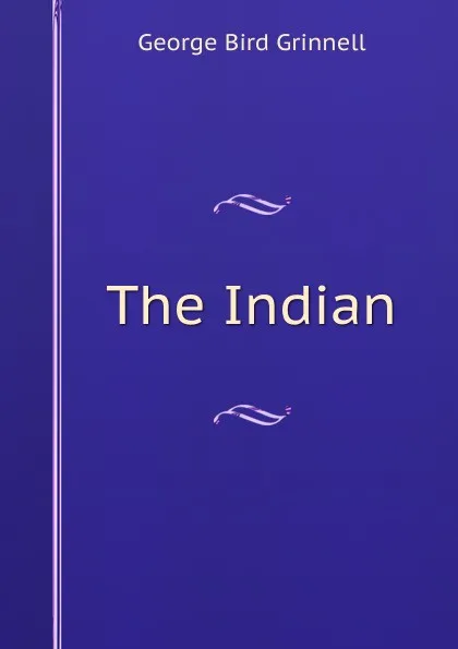 Обложка книги The Indian, Grinnell George Bird