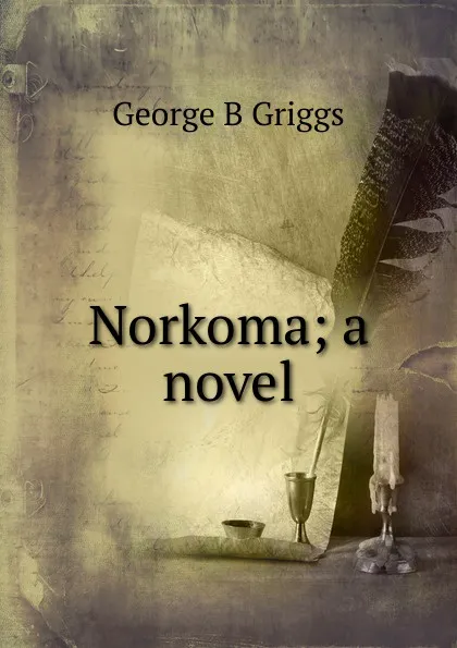 Обложка книги Norkoma; a novel, George B Griggs