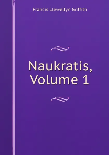 Обложка книги Naukratis, Volume 1, Francis Llewellyn Griffith