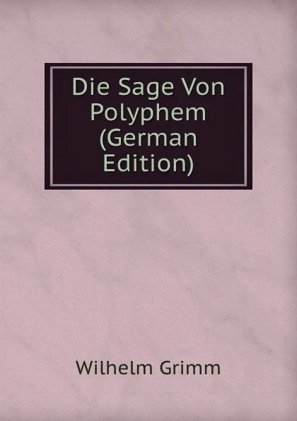 Обложка книги Die Sage Von Polyphem (German Edition), Brüder Grimm