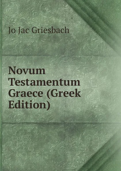 Обложка книги Novum Testamentum Graece (Greek Edition), Jo Jac Griesbach