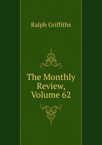 Обложка книги The Monthly Review, Volume 62, Ralph Griffiths