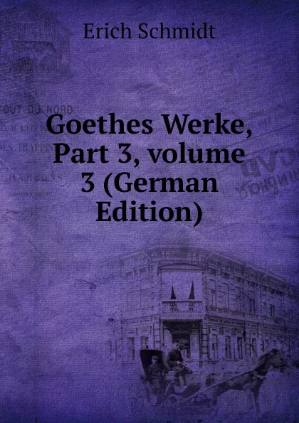 Обложка книги Goethes Werke, Part 3,.volume 3 (German Edition), Erich Schmidt