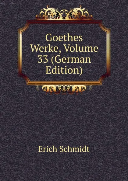 Обложка книги Goethes Werke, Volume 33 (German Edition), Erich Schmidt