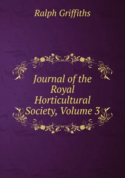 Обложка книги Journal of the Royal Horticultural Society, Volume 3, Ralph Griffiths