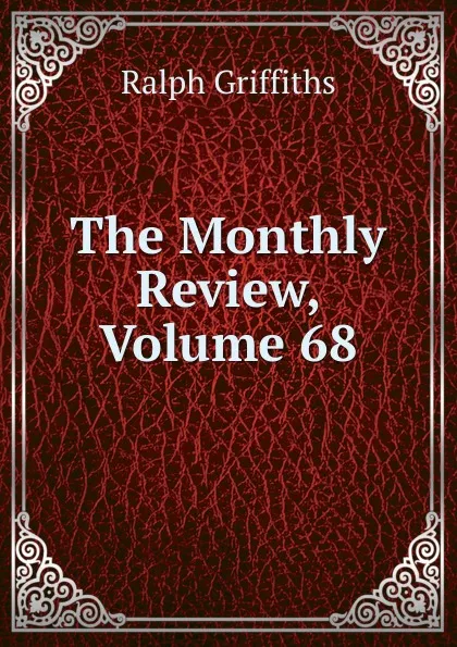 Обложка книги The Monthly Review, Volume 68, Ralph Griffiths