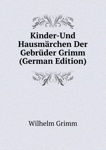 Обложка книги Kinder-Und Hausmarchen Der Gebruder Grimm (German Edition), Brüder Grimm