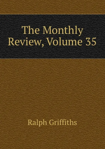 Обложка книги The Monthly Review, Volume 35, Ralph Griffiths