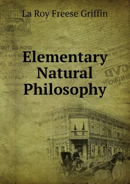 Обложка книги Elementary Natural Philosophy, La Roy Freese Griffin