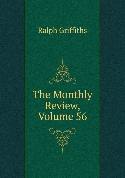 Обложка книги The Monthly Review, Volume 56, Ralph Griffiths