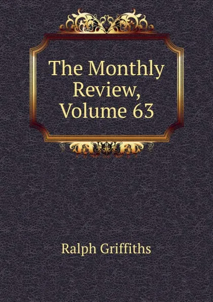 Обложка книги The Monthly Review, Volume 63, Ralph Griffiths