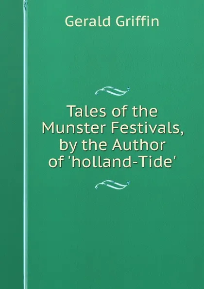 Обложка книги Tales of the Munster Festivals, by the Author of .holland-Tide.., Griffin Gerald