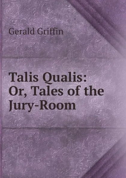 Обложка книги Talis Qualis: Or, Tales of the Jury-Room, Griffin Gerald